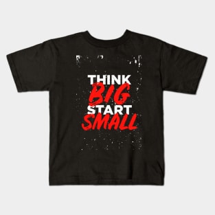 think big start small - small-text-t-shirt-design Kids T-Shirt